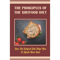 (영문도서) The Principles Of The Sirtfood Diet: How The Sirtfood Diet Helps You To Reach Your Goal Paperback, Independently Published, English, 9798422359141