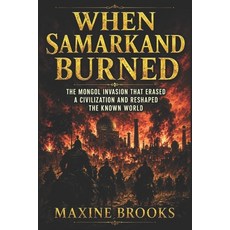 (영문도서)When Samarkand Burned: The Mongol Invasion That Erased a Civilization and Reshap... Paperback, Independently Published, English, 9798181608542