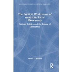 (영문도서)The Political Worldviews of American Social Movements: Partisan Politics and the... Hardcover, Routledge, English, 9781041238447 Routledge, English, 9781041238447