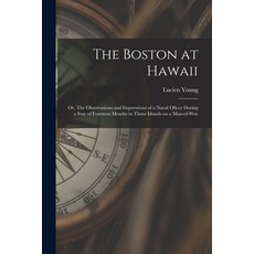 (영문도서) The Boston at Hawaii; or The Observations and Impressions of a Naval Oficer During a Stay of... Paperback, Legare Street Press, English, 9781014926531