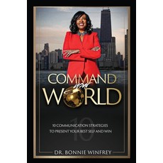 (영문도서) Command Your World: Ten Communication Strategies to Present Your Best Self and Win Paperback, Kailen & Kyler Enterprises, English, 9781737370710