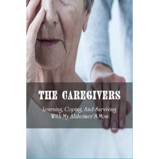 The Caregivers: Learning Coping And Surviving With My Alzheimer'S Mom: Meditations For Caregivers ... Paperback, Independently Published, English, 9798729415298