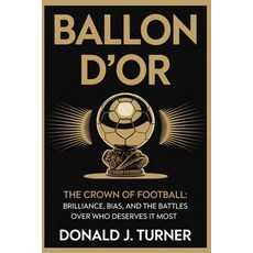 (영문도서)Ballon d'Or: THE CROWN OF FOOTBALL: Brilliance Bias and the Battles Over Who D... Paperback, Independently Published, English, 9798266759015