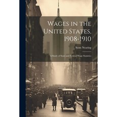(영문도서) Wages in the United States 1908-1910: A Study of State and Federal Wage Statistics Paperback, Legare Street Press, English, 9781021963772