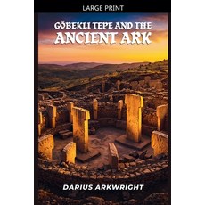 (영문도서)Göbekli Tepe and the Ancient Ark Paperback, Matrix Wisdom, English, 9798235251311 Matrix Wisdom, English, 9798235251311