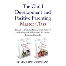 The Child Development and Positive Parenting Master Class: Proven Methods for Raising Well-Behaved a... Paperback, Independently Published