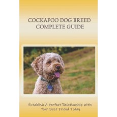 (영문도서) Cockapoo Dog Breed Complete Guide: Establish A Perfect Relationship With Your Best Friend Tod... Paperback, Independently Published, English, 9798546793111