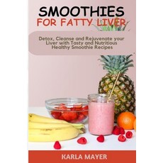 (영문도서) Smoothies for Fatty Liver: Detox Cleanse and Rejuvenate your Liver with Tasty and Nutritious... Paperback, Independently Published, English, 9798869715098