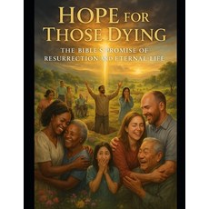 (영문도서)Hope for Those Dying: The Bible's Promise of Resurrection and Enternal Life Paperback, Independently Published, English, 9798270352943
