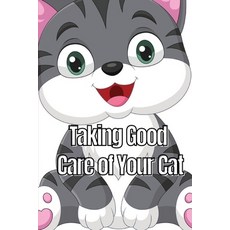(영문도서) Taking Good Care of Your Cat: The Whole Guide from Kitten to Adult: A comprehensive manual co... Paperback, Rasmus Cristensen, English, 9783986085667