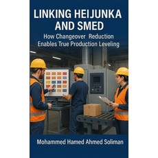 (영문도서)Linking Heijunka and SMED: How Changeover Reduction Enables True Production Leve... Paperback, Personal Lean Publications, English, 9798295473753