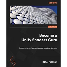 (영문도서) Become a Unity Shaders Guru: Create advanced game visuals using code and graphs Paperback, Packt Publishing, English, 9781837636747