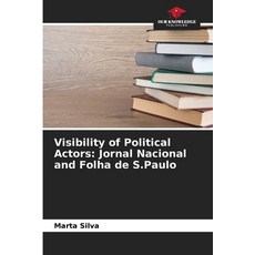 (영문도서)Visibility of Political Actors: Jornal Nacional and Folha de S.Paulo Paperback, Our Knowledge Publishing, English, 9786209524813