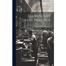 (영문도서) Elementary Lathe Practice Hardcover, Legare Street Press, English, 9781019936078