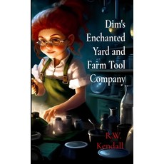 (영문도서)Dim's Enchanted Yard and Farm Tool Company Paperback, Rwk Publishing, English, 9798998560958