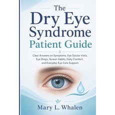 (영문도서)The Dry Eye Syndrome Patient Guide: Clear Answers on Symptoms Eye Doctor Visits... Paperback, Independently Published, English, 9798180991393