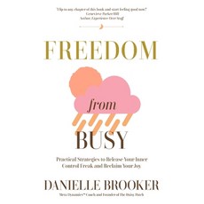 Freedom From Busy: Practical Strategies to Release Your Inner Control Freak and Reclaim Your Joy Paperback, Independently Published, English, 9798590927067