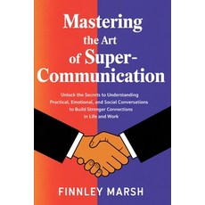 (영문도서) Mastering The Art Of Super Communication: Unlock the Secrets to Understanding P... Paperback, Independently Published, English, 9798305266962