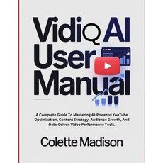 (영문도서)VidiQ AI User Manual: A Complete Guide To Mastering AI-Powered YouTube Optimizat... Paperback, Independently Published, English, 9798274981781