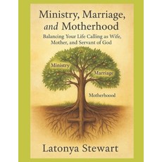 (영문도서)Ministry Marriage and Motherhood: Balancing Your Life Calling as Wife Mother ... Paperback, Independently Published, English, 9798292406563