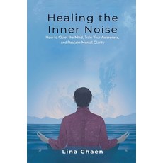 (영문도서)Healing the Inner Noise: How to Quiet the Mind Train Your Awareness and Reclai... Paperback, Mindful Pages, English, 9789374127483