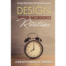 (영문도서)Design Your Morning Routine: Jump-Start Your Writing Success Paperback, Botanie Valley Productions ..., English, 9781988938080