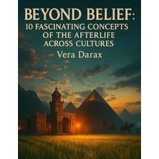 (영문도서)Beyond Belief: 10 Fascinating Concepts of the Afterlife Across Cultures Paperback, Independently Published, English, 9798262858187