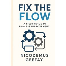 (영문도서)Fix the Flow: A Field Guide to Process Improvement Paperback, Independently Published, English, 9798272184405
