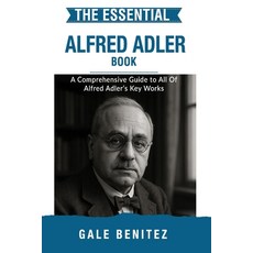 (영문도서)The Essential Alfred Adler: A Comprehensive Guide to All Of Alfred Adler's Key W... Paperback, Independently Published, English, 9798268889734