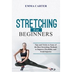 (영문도서) Stretching for Beginners: Tips and Tricks to Some of the Best Stretching Methods to Improve F... Paperback, Emma Carter, English, 9798868944710