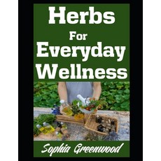 (영문도서) Herbs For Everyday Wellness: Totally Natural Remedies For Common Ailments Paperback, Independently Published, English, 9798342212236