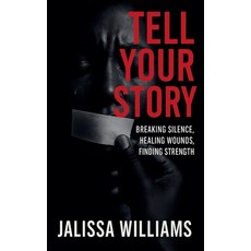(영문도서)Tell Your Story Breaking Silence Healing Wounds Finding Strength Paperback, Jalissa Williams, English, 9798232305413