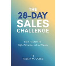 (영문도서)The 28-Day Sales Challenge: From Hesitant to High-Performer in Four Weeks Paperback, Independently Published, English, 9798262004263