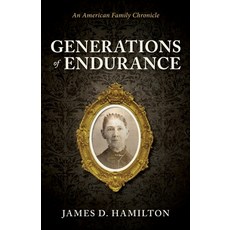 (영문도서)Generations of Endurance: An American Family Chronicle Paperback, Hamilton Heritage Press, English, 9798994186718 Hamilton Heritage Press, English, 9798994186718