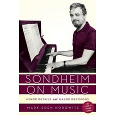 Sondheim on Music: Minor Details and Major Decisions The Less Is More Edition Paperback, Rowman & Littlefield Publishers