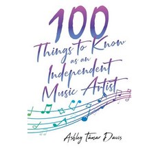 (영문도서) 100 Things to Know as an Independent Music Artist Paperback, Syren Music Group, LLC, English, 9780578503912