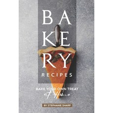 Bakery Recipes: Bake your own Treat at Home Paperback, Independently Published