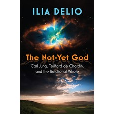 (영문도서) The Not-Yet God: Carl Jung Teilhard de Chardin and the Relational Whole Paperback, Orbis Books, English, 9781626985353