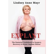 (영문도서)Explant: The Essential Guidebook to Surgery Recovery & Breast Implant Illness Hardcover, FriesenPress, English, 9781038334671