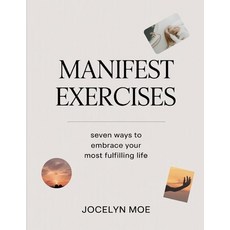 (영문도서)Manifest Exercises: Seven Ways to Embrace Your Most Fulfilling Life. Paperback, Independently Published, English, 9798299366570