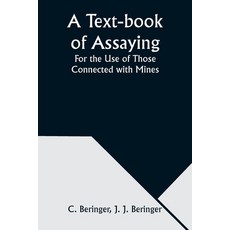 (영문도서) A Text-book of Assaying: For the Use of Those Connected with Mines Paperback, Alpha Edition, English, 9789357976046
