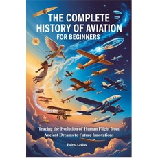 (英文圖書)The Complete History of Aviation for Beginners: Tracing the Evolution of Human F... 平裝版, Independently Published, 英文