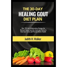 (영문도서) The 30-Day Healing Gout Diet Plan: Over 150 Anti-Inflammatory Recipes for Nutrient-Dense Low... Paperback, Independently Published, English, 9798864381557