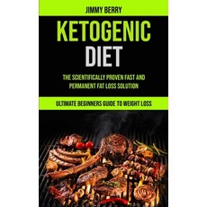 Ketogenic Diet: The Scientifically Proven Fast And Permanent Fat Loss Solution (Ultimate Beginners G... Paperback, Micheal Kannedy