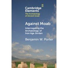 (영문도서) Against Moab: Interrogating the Archaeology of Iron Age Jordan Paperback, Cambridge University Press, English, 9781009334945