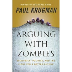 Arguing with Zombies : Economics Politics and the Fight for a Better Future, WW Norton & Co