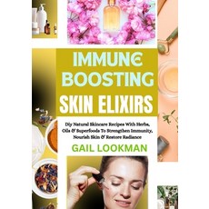 (영문도서)Immune Boosting Skin Elixirs: Diy Natural Skincare Recipes With Herbs Oils & Su... Paperback, Independently Published, English, 9798263245481