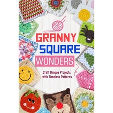 (영문도서) Granny Square Wonders: Craft Unique Projects with Timeless Patterns Paperback