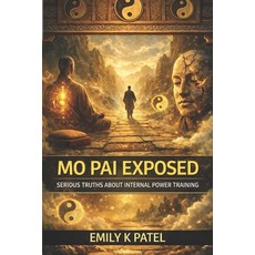 (영문도서)Mo Pai Exposed: What the Internal Power Community Refuses to Admit Paperback, Independently Published, English, 9798243193078