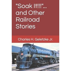 (영문도서) "Soak It!!!"... and Other Railroad Stories Paperback, Independently Published, English, 9798852326324